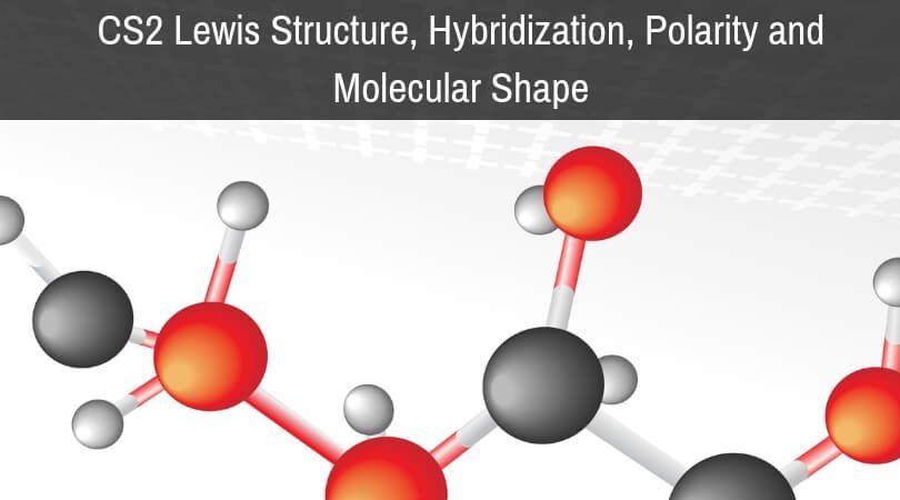 Cs2 Lewis Structure Hybridization Polarity And Molecular Shape