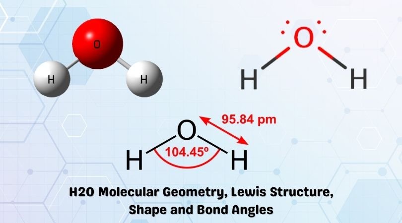 H2O Molecular Geometry, Lewis Structure, Shape and Bond Angles.