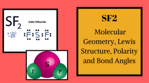 Sf2 Molecular Geometry, Lewis Structure, Polarity and Bond Angles