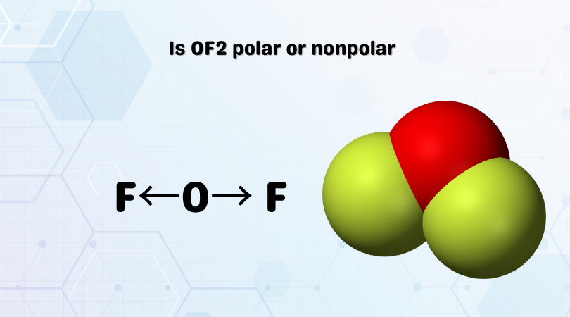 Is OF2 polar or nonpolar: Check oxygen difluoride polarity. 