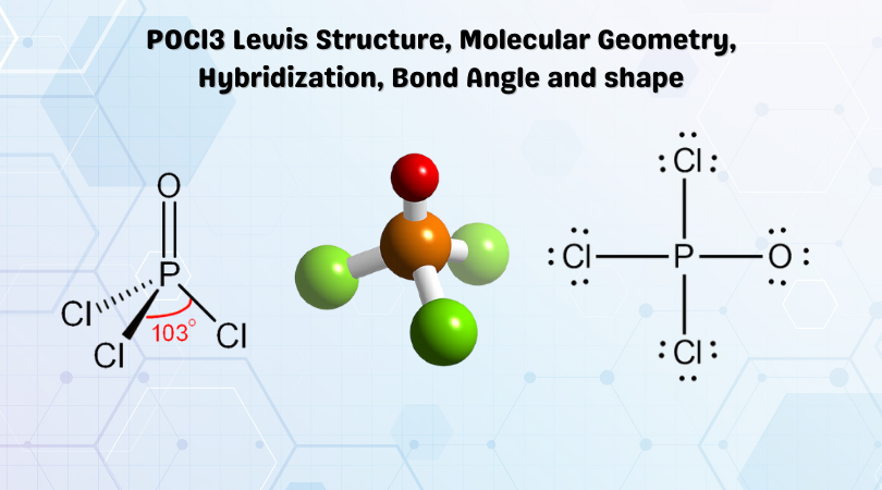 POCl3 Lewis Structure, Molecular Geometry, Hybridization, Bond Angle and shape