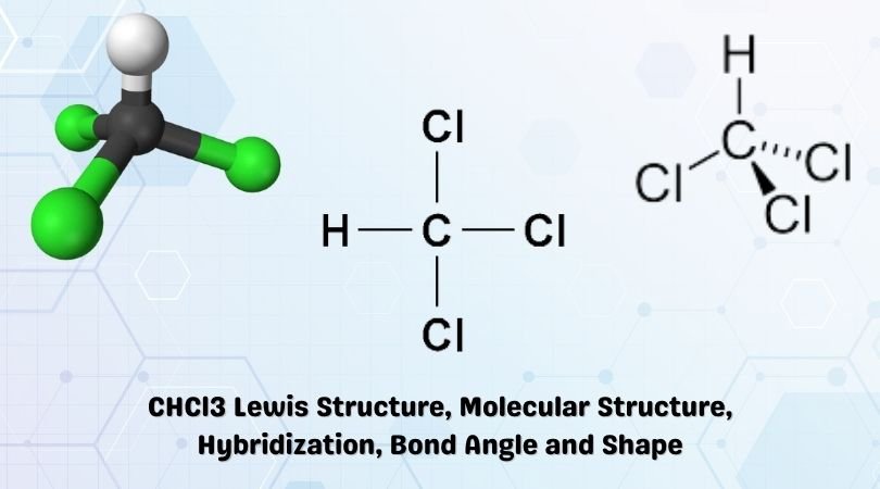 CHCl3 Lewis Structure Molecular Geometry Hybridization Bond Angle 