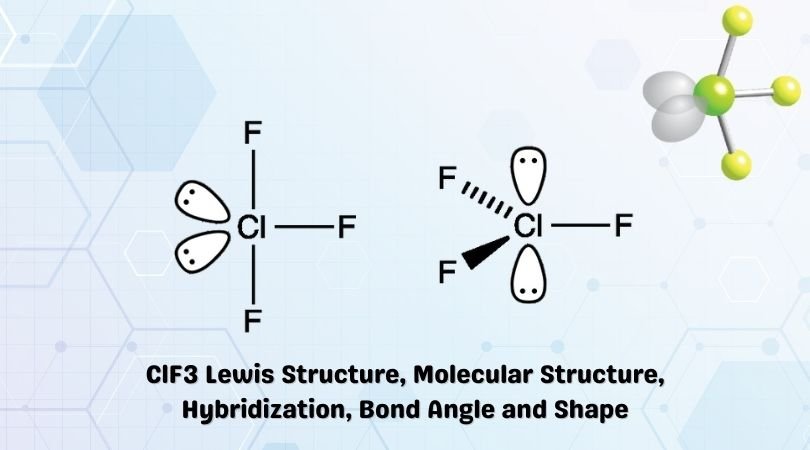 ClF3 Lewis Structure, Molecular Structure, Hybridization, Bond Angle and Shape