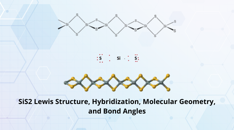 SiS2 Lewis Structure, Hybridization, Molecular Geometry, and Bond Angles