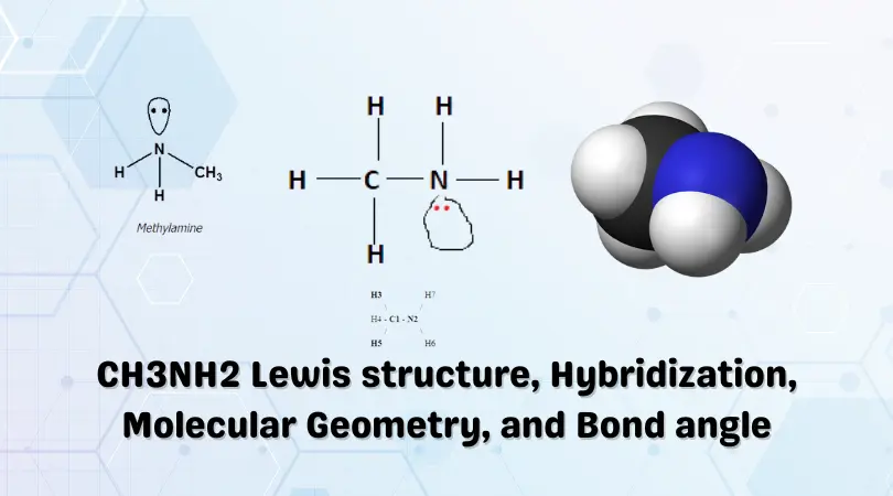 CH3NH2 Lewis structure, Hybridization, Molecular Geometry, and Bond angle