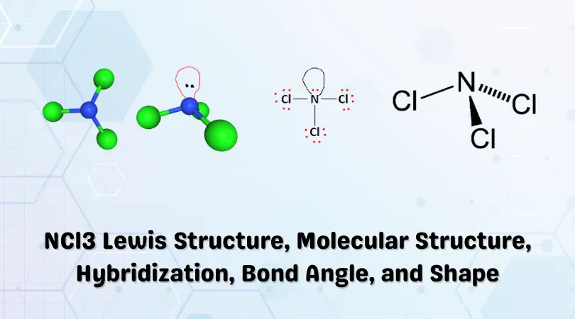 NCl3 Lewis Structure, Molecular Structure, Hybridization, Bond Angle, and Shape