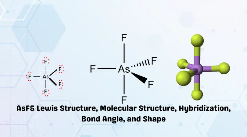 AsF5 Lewis Structure, Molecular Structure, Hybridization, Bond Angle, and Shape